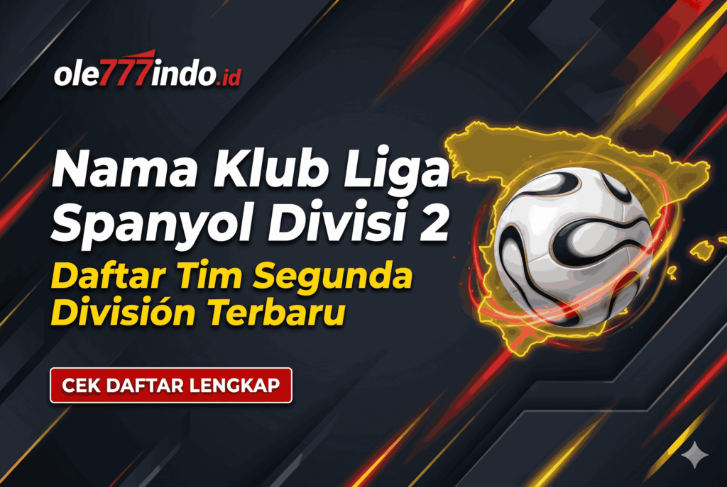 Nama Klub Liga Spanyol Divisi 2: Daftar Tim Segunda División Terbaru