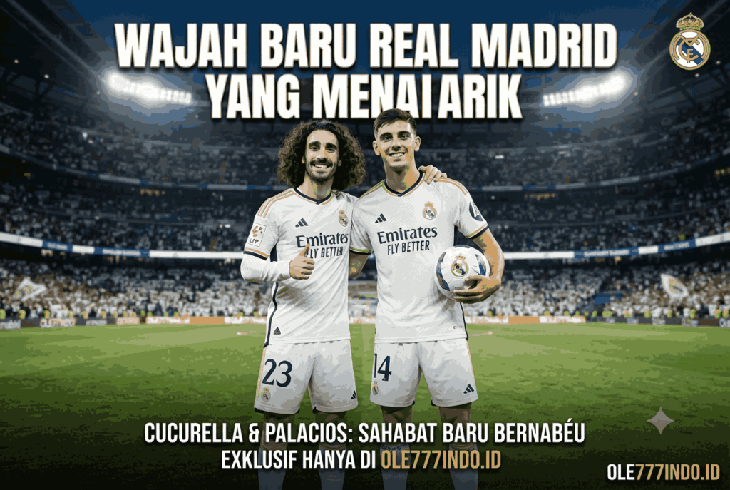 Cucurella dan Palacios, Wajah Baru Real Madrid yang Menarik