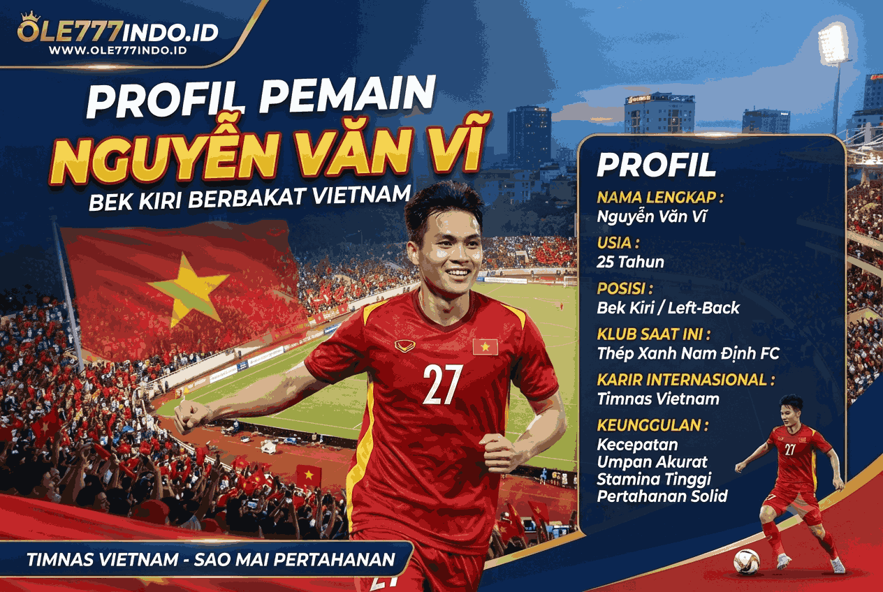 Profile Nguyễn Văn Vĩ Lengkap, Bek Kiri Berbakat Vietnam